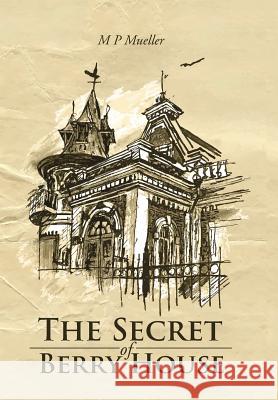 The Secret of Berry House M P Mueller 9781504910026 Authorhouse - książka