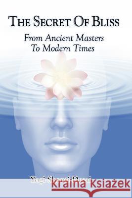 The Secret of Bliss: From Ancient Masters to Modern TImes Desai, Shanti 9781467970921 Createspace - książka