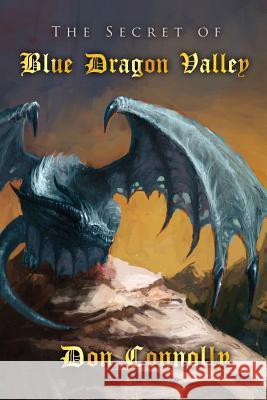 The Secret of Blue Dragon Valley Don Connolly 9781484121856 Createspace - książka