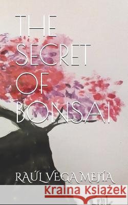 The Secret of Bonsai Raul Veg Raul Veg 9781099646034 Independently Published - książka