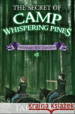 The Secret of Camp Whispering Pines: Samantha Wolf Mysteries #2 Tara Ellis Melchelle Designs 9781507800515 Createspace - książka