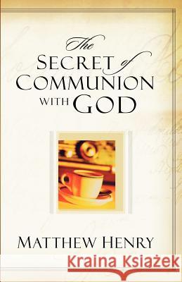 The Secret of Communion with God Matthew Henry 9780825428371 Kregel Publications - książka