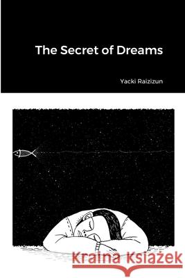 The Secret of Dreams Yacki Raizizun 9781458325181 Lulu.com - książka
