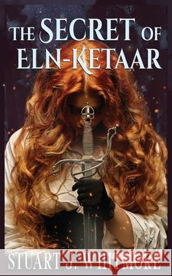 The Secret of Eln-Ketaar Stuart J. Whitmore 9780997778083 Crenel Books - książka