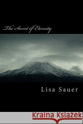 The Secret of Eternity: Book 1 of the Eternity-Saga Lisa Sauer 9781499627428 Createspace - książka