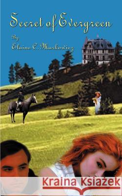 The Secret of Evergreen Elaine C. Markowicz 9781588204370 Authorhouse - książka