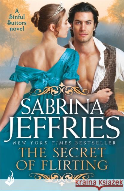 The Secret of Flirting: Sinful Suitors 5: Captivating Regency romance at its best! Sabrina Jeffries 9781472245465 Sinful Suitors - książka