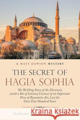The Secret of Hagia Sophia: The Thrilling Story of the Discovery (With a Bit of Literary License) of an Important Piece of Byzantine Art, Lost for Sacco, Jd, Sr. 9781973615422 WestBow Press - książka