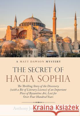 The Secret of Hagia Sophia: The Thrilling Story of the Discovery (With a Bit of Literary License) of an Important Piece of Byzantine Art, Lost for over Four Hundred Years Jd Sacco, Sr 9781973615446 WestBow Press - książka