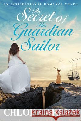 The Secret of Her Guardian Sailor: An Inspirational Historical Romance Novel Chloe Carley 9781793448309 Independently Published - książka