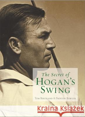 The Secret of Hogan's Swing Tom Bertrand Printer Bowler 9780471998310 John Wiley & Sons - książka
