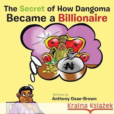 The Secret of How Dangoma Became a Billionaire Anthony Osae-Brown 9781504977838 Authorhouse - książka