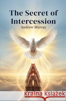 The Secret of Intercession - Andrew Murray in Modern English: The Complete Classic on Prayer Updated for Today Andrew Murray Joe Lighthall 9781918219487 Cosmic Jive Publishing - książka