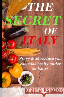The Secret of Italy: A Story & 26 recipes that you can easily cook under an hour! Thomas Rindler Rita Johnson 9781098980023 Independently Published - książka