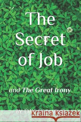 The Secret of Job: The Great Irony D. W. Clement 9781736162088 Dwclement - książka