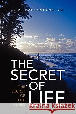 The Secret of Life T. M. Jr. Ballantyne 9781436373012 Not Avail - książka