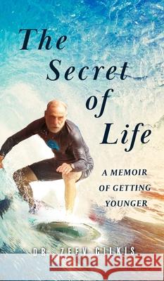 The Secret of Life: A Memoir Of Getting Younger Zeev Gilkis 9789655750010 Hq1 - książka