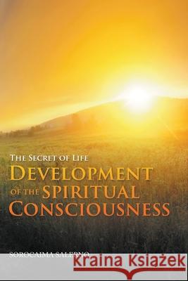 The Secret of Life: Development of the Spiritual Consciousness Salerno, Sorocaima 9781647495244 Go to Publish - książka