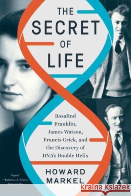 The Secret of Life: Rosalind Franklin, James Watson, Francis Crick, and the Discovery of DNA's Double Helix Howard (University of Michigan) Markel 9781324050391 WW Norton & Co - książka