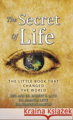 The Secret of Life: The Little Book That Changed the World Robert S. Love Amanda Love Shannon Martin 9781982237875 Balboa Press - książka