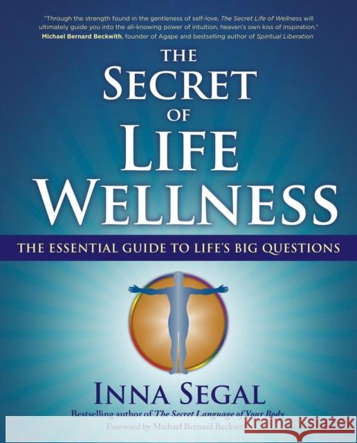 The Secret of Life Wellness: The Essential Guide to Life's Big Questions Inna Segal 9781582702865 Beyond Words Publishing - książka