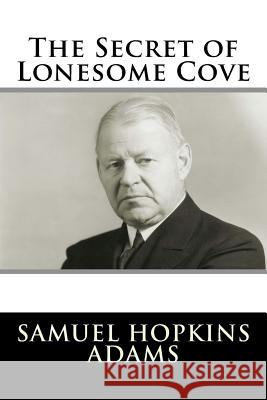 The Secret of Lonesome Cove Samuel Hopkins Adams 9781981570836 Createspace Independent Publishing Platform - książka