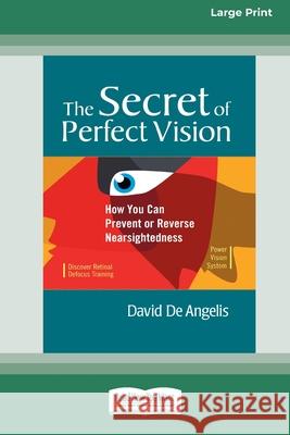 The Secret of Perfect Vision: How You Can Prevent and Reverse Nearsightedness [Standard Large Print 16 Pt Edition] David de Angelis 9780369371294 ReadHowYouWant - książka