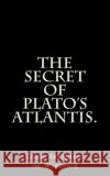 The Secret Of Plato's Atlantis. Wardour, Arundell of 9781481971003 Createspace