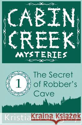 The Secret of Robber's Cave Kristiana Gregory Cody Rutty 9781505269208 Createspace - książka