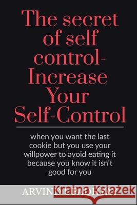 The secret of self control-Increase Your Self-Control Arvind Upadhyay 9798885216357 Notion Press, Inc. - książka