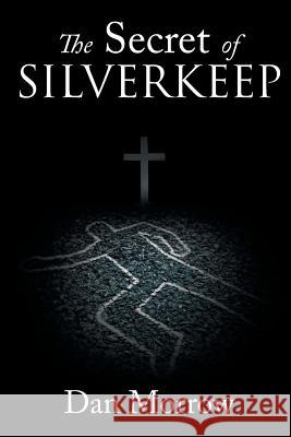 The Secret of Silverkeep Dan Morrow 9781643008134 Covenant Books - książka