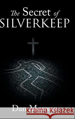 The Secret of Silverkeep Dan Morrow 9781643008141 Covenant Books - książka
