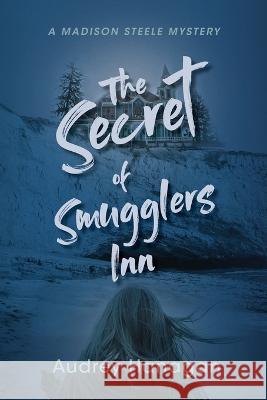 The Secret of Smuggler\'s Inn Audrey Hanagan 9781778296727 Audrey Hanagan - książka