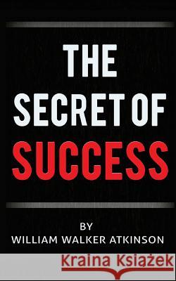 The Secret of Success William Walker Atkinson 9780692709160 Jonrose Publishing, LLC - książka