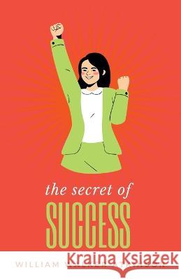 The Secret of Success William Walker Atkinson   9789355271440 Mjp Publishers - książka