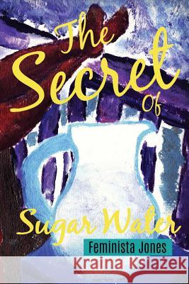 The Secret of Sugar Water Feminista Jones Niki Irene 9781979983068 Createspace Independent Publishing Platform - książka
