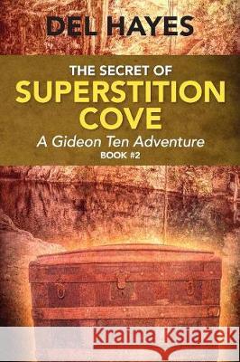 The Secret of Superstition Cove: A Gideon Ten Adventure, Book 2 Del Hayes 9780578204024 Spiritheart - książka