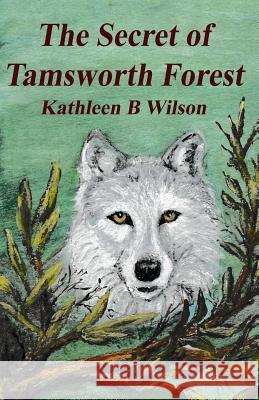 The Secret of Tamsworth Forest Kathleen B. Wilson 9781535212007 Createspace Independent Publishing Platform - książka