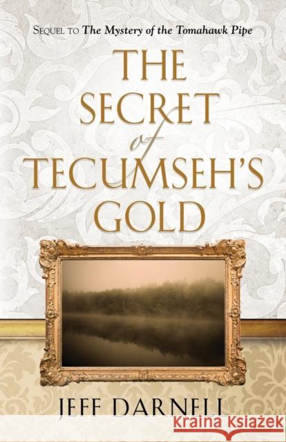 The Secret of Tecumseh's Gold Jeff Darnell 9781647187521 Booklocker.com - książka