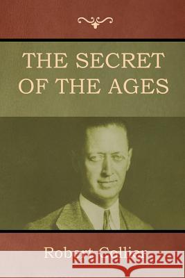 The Secret of the Ages Robert Collier 9781618953636 Bibliotech Press - książka