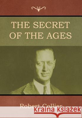 The Secret of the Ages Robert Collier 9781618953643 Bibliotech Press - książka