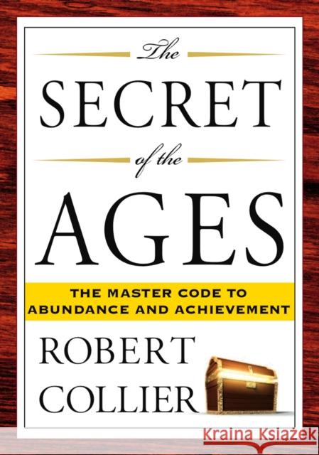 The Secret of the Ages: The Master Code to Abundance and Achievement Robert Collier 9781585426294 Jeremy P. Tarcher - książka