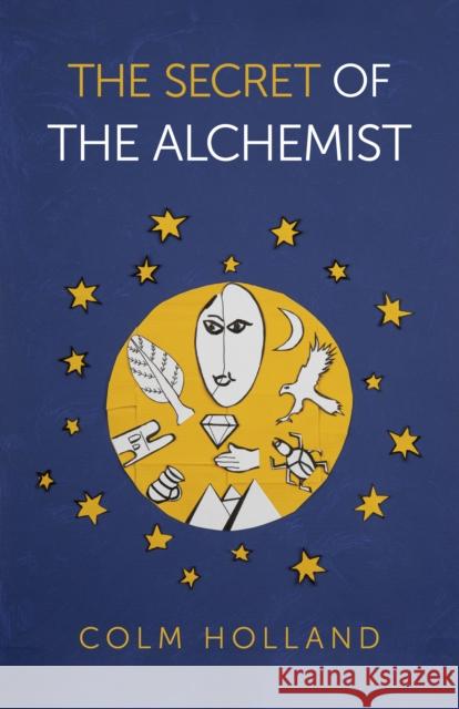 The Secret of the Alchemist: Uncovering the Secret in Paulo Coelho's Bestselling Novel 'The Alchemist' Holland, Colm 9781789044348 O-Books - książka