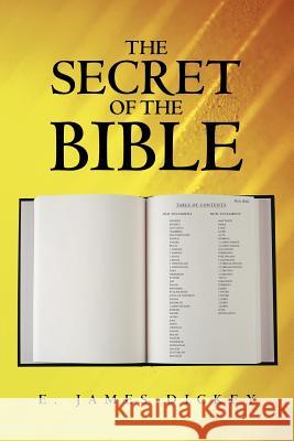 The Secret of the Bible E. James Dickey 9781449746179 WestBow Press - książka