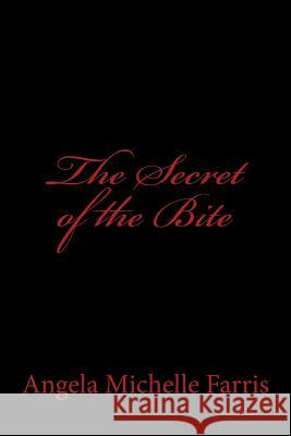 The Secret of the Bite Angela Michelle Farris 9781499259667 Createspace - książka