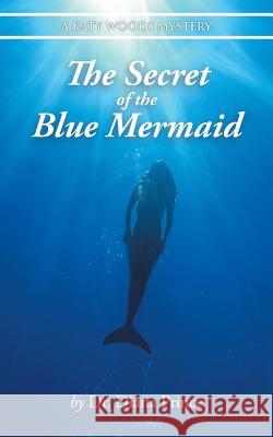 The Secret of the Blue Mermaid: A Katy Woods Mystery Dr Diana Prince 9781546200185 Authorhouse - książka