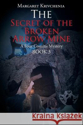 The Secret of the Broken Arrow Mine: A Four Cousins Mystery Margaret Krivchenia 9781098042707 Christian Faith - książka
