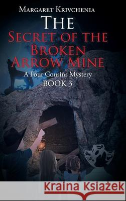The Secret of the Broken Arrow Mine: A Four Cousins Mystery Margaret Krivchenia 9781098042714 Christian Faith - książka