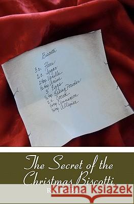 The Secret of the Christmas Biscotti Rita Debona 9781439249581 Booksurge Publishing - książka