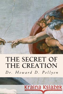 The Secret of the Creation Dr Howard D. Pollyen 9781507881361 Createspace - książka